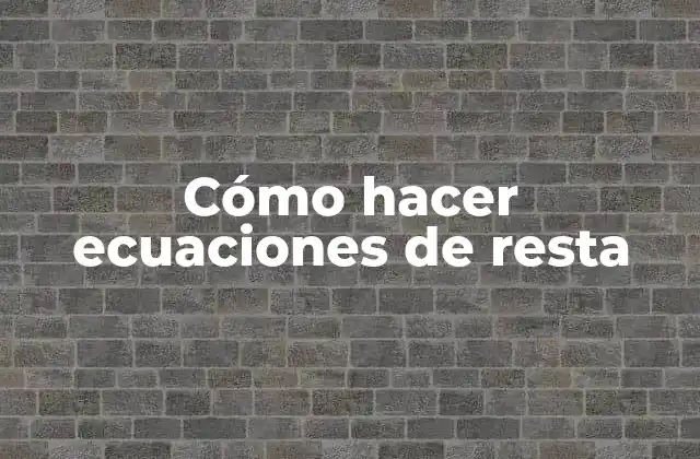 Cómo Hacer Ecuaciones de Resta