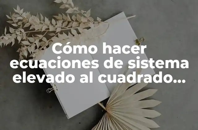 Cómo Hacer Ecuaciones de Sistema Elevado Al Cuadrado con Letras