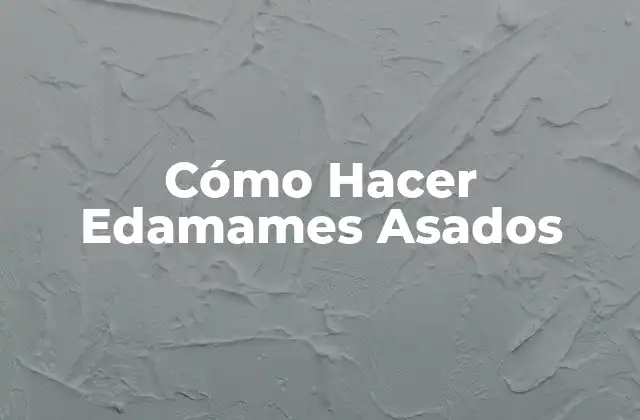 Cómo Hacer Edamames Asados