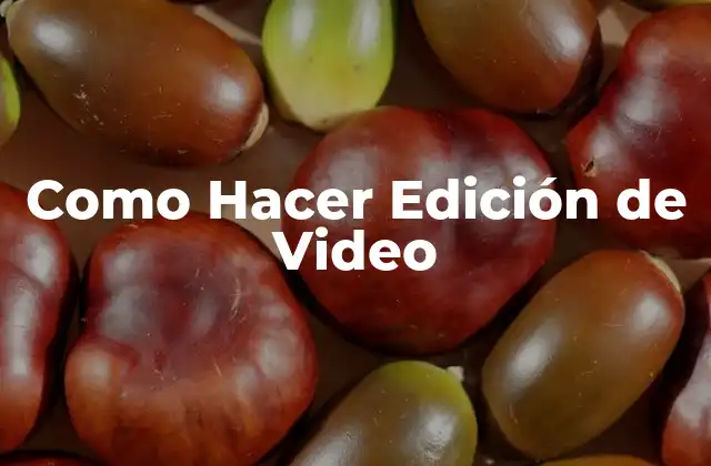 Como Hacer Edición de Video