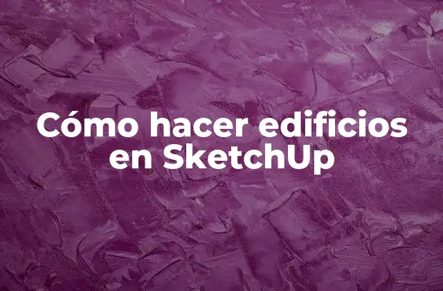 Cómo Hacer Edificios en Sketchup 2 ¿Qué es SketchUp y cómo se utiliza para diseñar edificios?