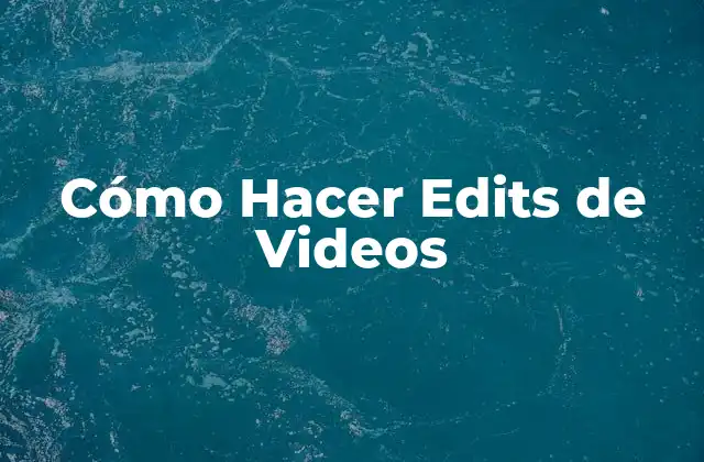 Cómo Hacer Edits de Videos