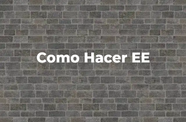 Como Hacer Ee 2 Qué es Como Hacer EE