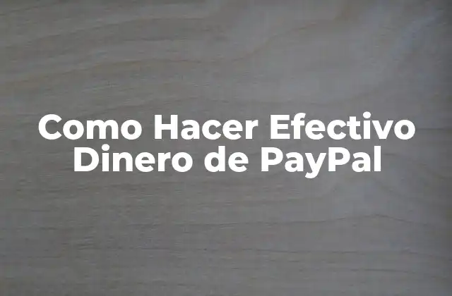 Como Hacer Efectivo Dinero de Paypal 2 ¿Qué es Hacer Efectivo Dinero de PayPal?