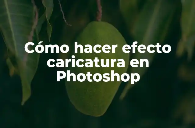 Cómo Hacer Efecto Caricatura en Photoshop