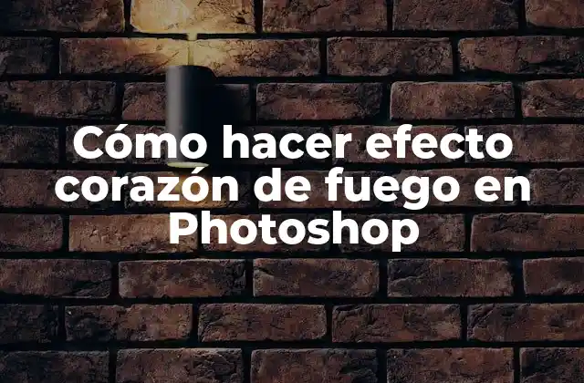 Cómo Hacer Efecto Corazón de Fuego en Photoshop