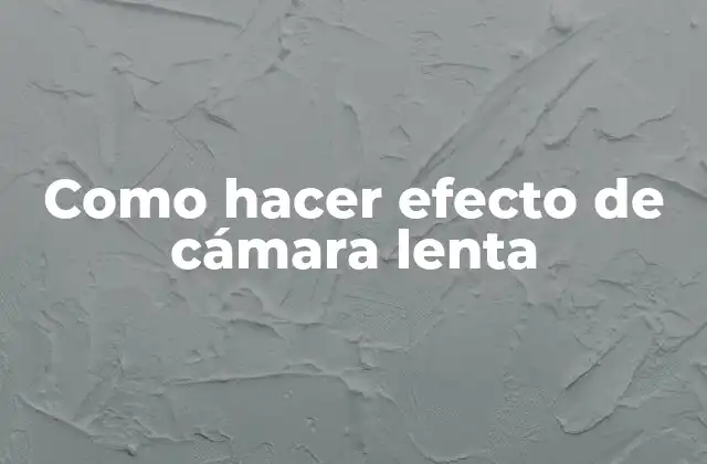 Como Hacer Efecto de Cámara Lenta 2 ¿Qué es el efecto de cámara lenta y para qué sirve?