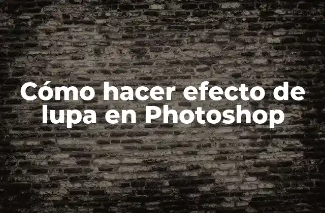 Cómo Hacer Efecto de Lupa en Photoshop