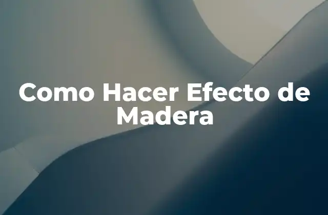 Como Hacer Efecto de Madera