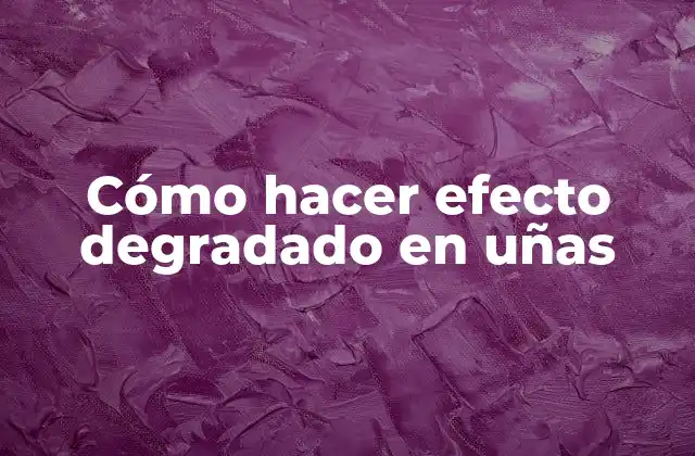 Cómo Hacer Efecto Degradado en Uñas