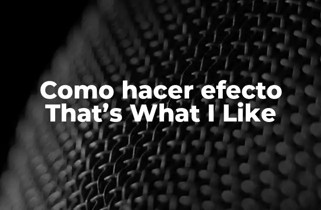 Como Hacer Efecto That’s What I Like
