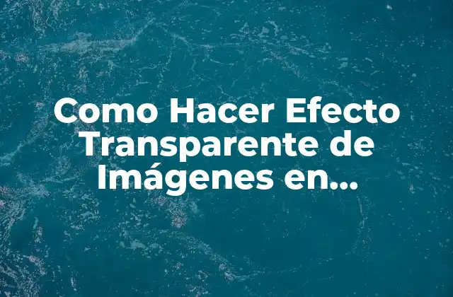 Como Hacer Efecto Transparente de Imágenes en Photoshop 6