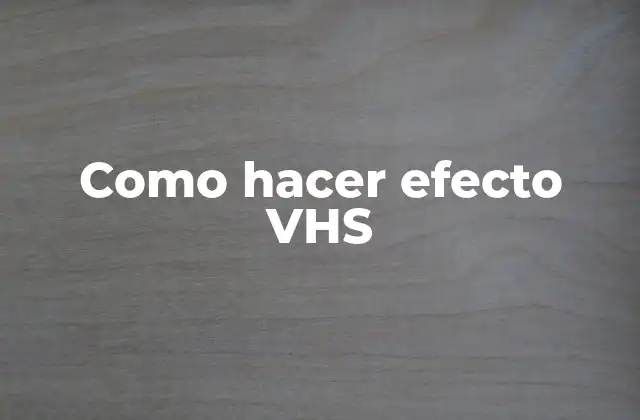 Como Hacer Efecto Vhs