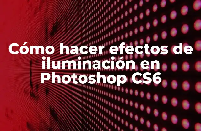 Cómo hacer efectos de iluminación en Photoshop CS6