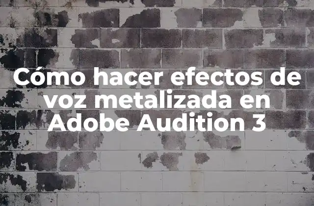 ¿Qué es un efecto de voz metalizada y cómo se utiliza en Adobe Audition 3?