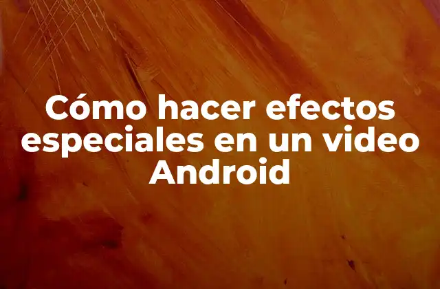 Cómo Hacer Efectos Especiales en un Video Android 2 Cómo hacer efectos especiales en un video Android
