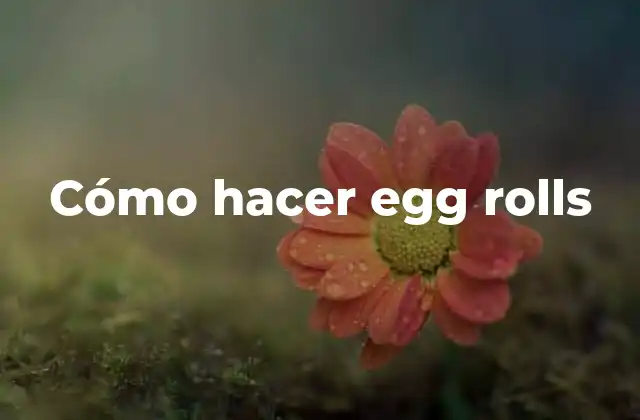 Cómo Hacer Egg Rolls