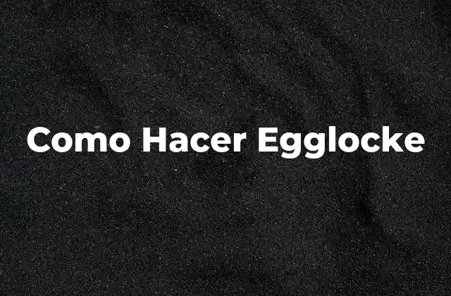 Como Hacer Egglocke 2 ¿Qué es Egglocke?