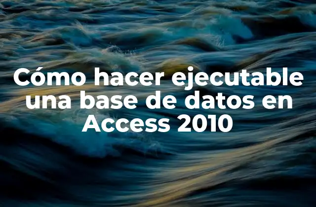 Cómo Hacer Ejecutable una Base de Datos en Access 2010