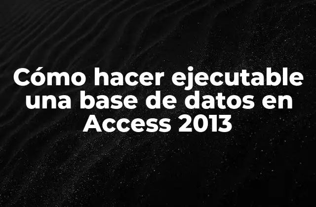 Cómo Hacer Ejecutable una Base de Datos en Access 2013