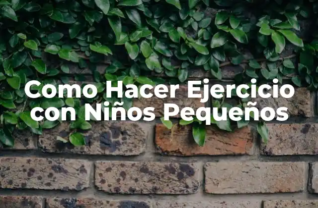 ¿Qué es Hacer Ejercicio con Niños Pequeños?
