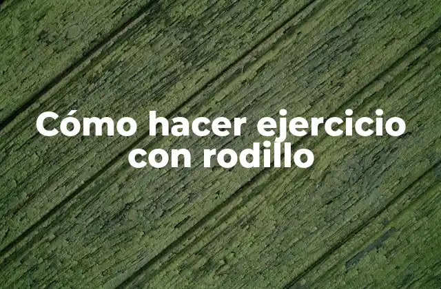 Cómo Hacer Ejercicio con Rodillo