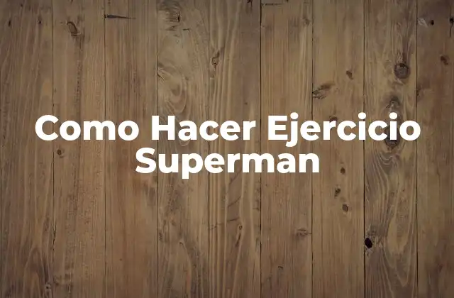 ¿Qué es el Ejercicio Superman?