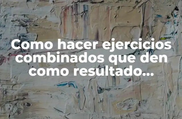 Como Hacer Ejercicios Combinados que Den como Resultado Números Enteros