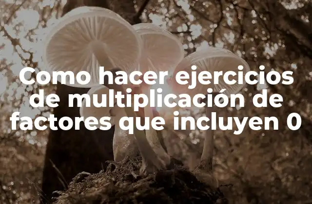 Como Hacer Ejercicios de Multiplicación de Factores que Incluyen 0