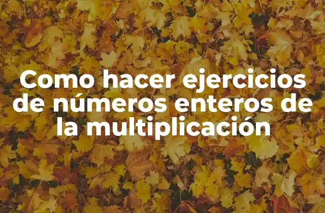 Como Hacer Ejercicios de Números Enteros de la Multiplicación
