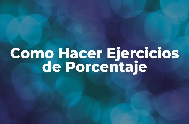 Como Hacer Ejercicios de Porcentaje