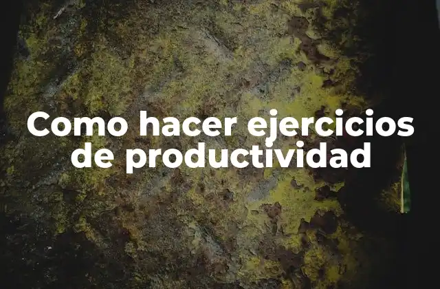 Como Hacer Ejercicios de Productividad