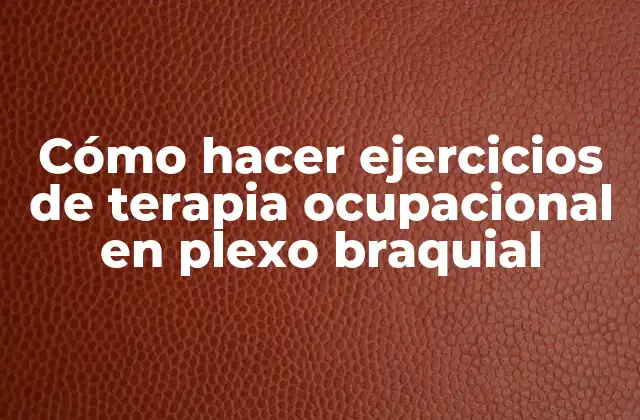 Cómo Hacer Ejercicios de Terapia Ocupacional en Plexo Braquial