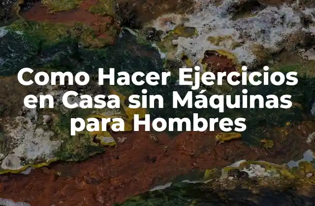 Entrenamiento en Casa sin Máquinas para Hombres