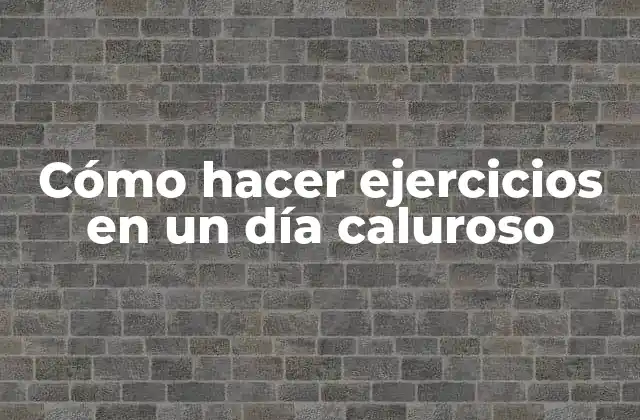 Cómo Hacer Ejercicios en un Día Caluroso