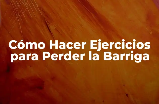 Cómo Hacer Ejercicios para Perder la Barriga 2 Cómo Hacer Ejercicios para Perder la Barriga