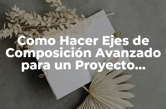 Como Hacer Ejes de Composición Avanzado para un Proyecto Arquitectónico