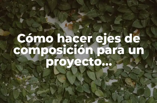 Cómo Hacer Ejes de Composición para un Proyecto Arquitectónico