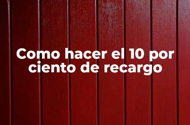 Como Hacer el 10 por Ciento de Recargo