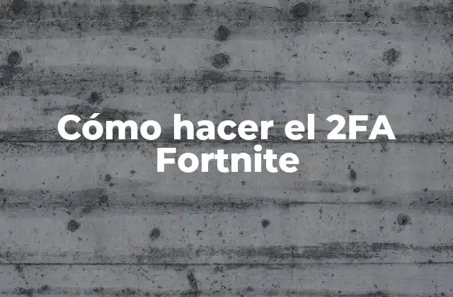 Cómo Hacer el 2fa Fortnite