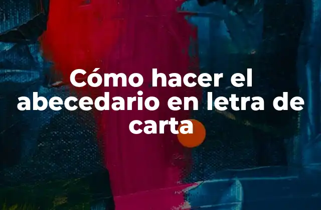 Cómo Hacer el Abecedario en Letra de Carta
