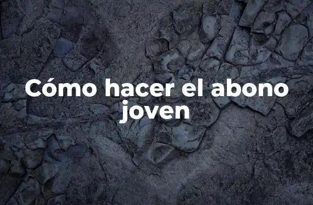 Cómo Hacer el Abono Joven