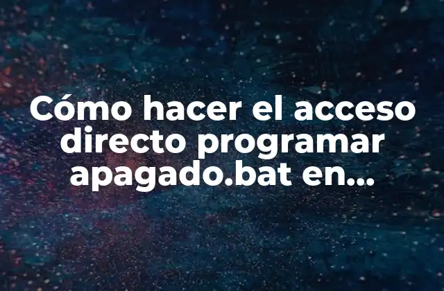 Cómo Hacer el Acceso Directo Programar Apagado.bat en Windows 7