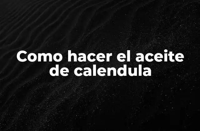 Como Hacer el Aceite de Calendula
