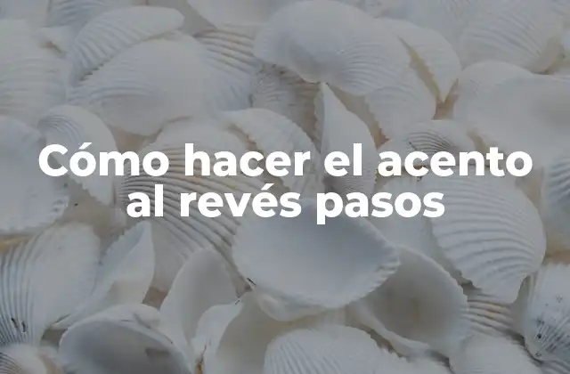 Cómo Hacer el Acento Al Revés Pasos