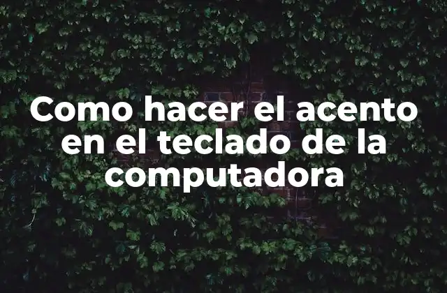 Como Hacer el Acento en el Teclado de la Computadora