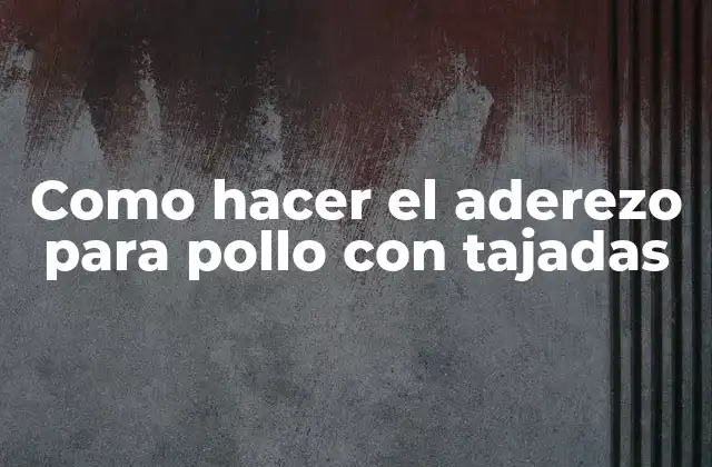 Aderezo para pollo con tajadas