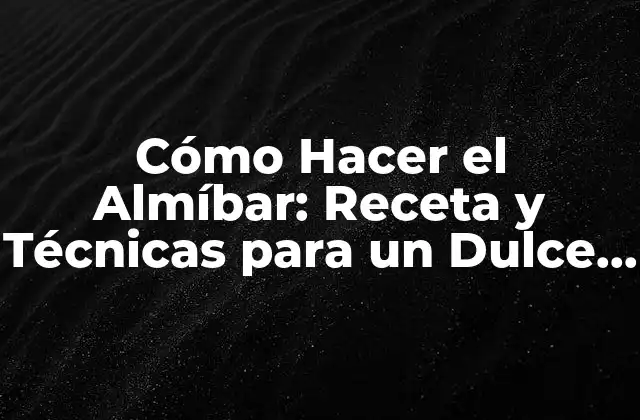Cómo Hacer el Almíbar: Receta y Técnicas para un Dulce Perfecto 2 Ingredientes Necesarios para Hacer el Almíbar