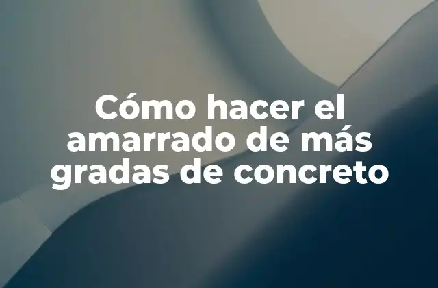 Cómo Hacer el Amarrado de Más Gradas de Concreto