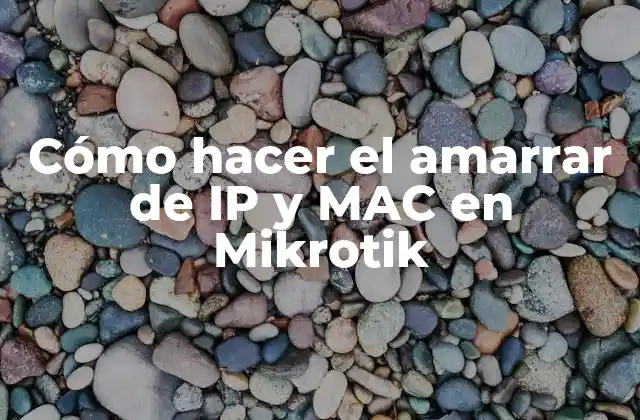 Cómo Hacer el Amarrar de Ip y Mac en Mikrotik